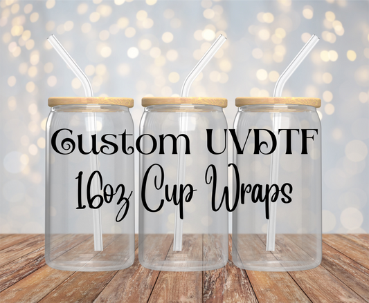 Custom UVDTF 16oz Cup Wraps (10 Wraps)